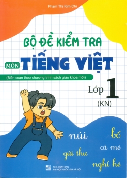 BỘ ĐỀ KIỂM TRA MÔN TIẾNG VIỆT LỚP 1 (Theo SGK Kết nối tri thức với cuộc sống)